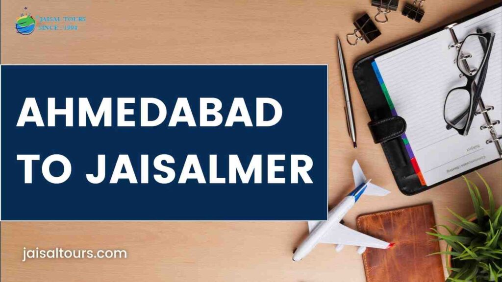 Ahmedabad to Jaisalmer: Distance, Travel Modes and Tips